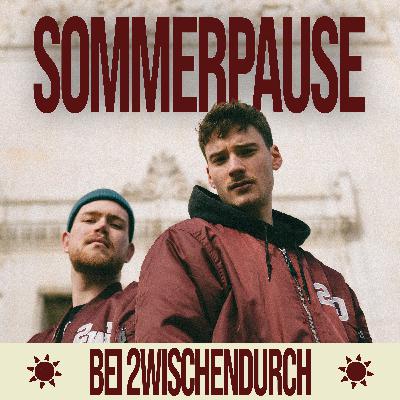 2WISCHENDURCH SOMMERPAUSE