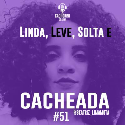 #51 Livre, Leve, Solta e Cacheada - Beatriz Lima
