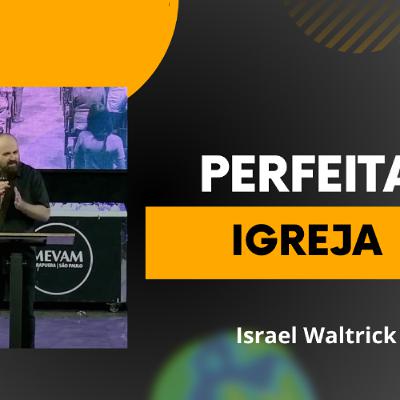 IGREJA PERFEITA - ISRAEL WALTRICK