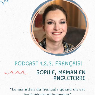 Sophie (Royaume-Uni) : le maintien du français quand on est isolé géographiquement Sophie (Royaume-Uni) : le maintien du français quand on est isolé géographiquement