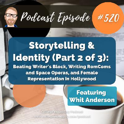 520: Storytelling & Identity w/Whit Anderson (Part 2 of 3): Beating Writer's Block, Writing RomComs and Space Operas, and Female Representation in Hollywood