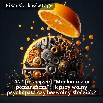#77 [o książce] Mechaniczna pomarańcza - lepszy wolny psychopata czy bezwolny słodziak?