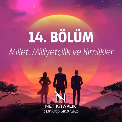 14. Millet, Milliyetçilik ve Kimlikler | Milliyetçilik | Abdulkadir İlgen 14. Millet, Milliyetçilik ve Kimlikler | Milliyetçilik | Abdulkadir İlgen