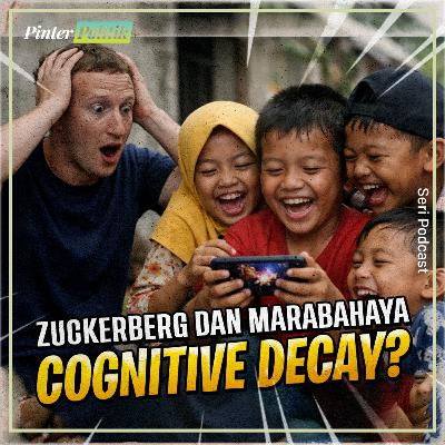 Zuckerberg dan Marabahaya Cognitive Decay? Zuckerberg dan Marabahaya Cognitive Decay?