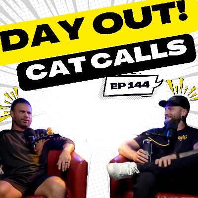 Cat Calls | Day Out! | 144 Cat Calls | Day Out! | 144