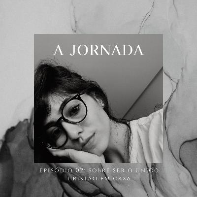 Sobre ser o único cristão em casa