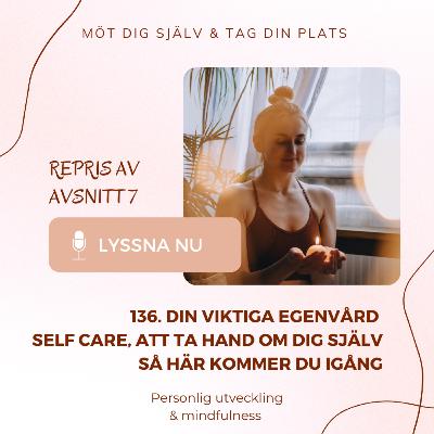 136. Din viktiga egenvård, att ta hand om dig själv först, så här kommer du igång