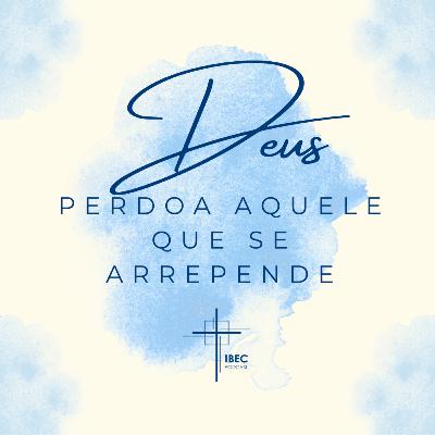 Deus perdoa aquele que se arrepende