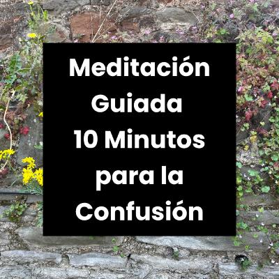 Meditación Guiada para la Confusión | 10 Minutos