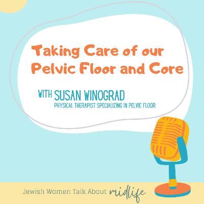 Taking Care of our Pelvic Floor and Core [with Susan Winograd]