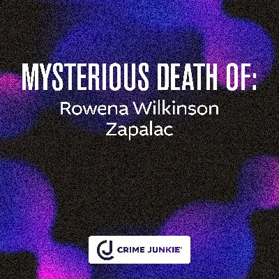 MYSTERIOUS DEATH OF: Rowena Wilkinson Zapalac MYSTERIOUS DEATH OF: Rowena Wilkinson Zapalac