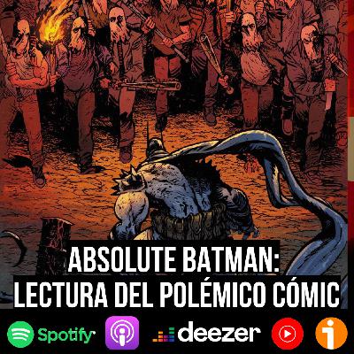 S9 Ep54: Absolute Batman: lectura del polémico cómic S9 Ep54: Absolute Batman: lectura del polémico cómic