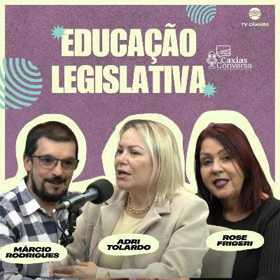 #284 | Caxias Conversa | Educação Legislativa