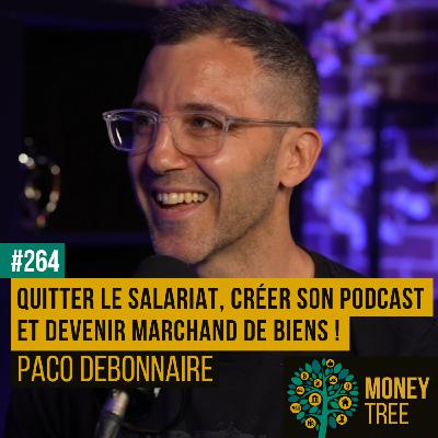 #264 - Quitter le salariat, créer son podcast et devenir marchand de biens ! (Paco "Les Investisseurs 4.0")