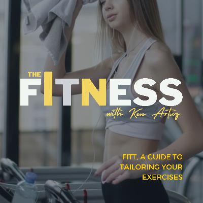 FITT, A Guide to Tailoring Your Exercises FITT, A Guide to Tailoring Your Exercises
