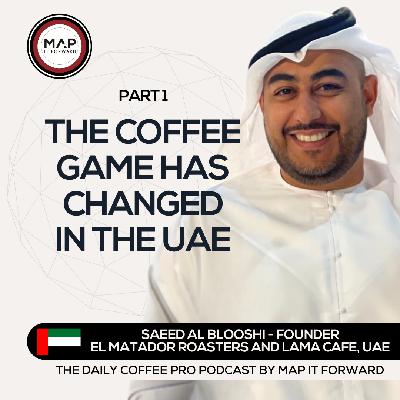 EP 1486 Saeed Al Blooshi - Changes in the UAE Coffee Industry  - The Daily Coffee Pro Podcast by Map It Forward with Lee Safar