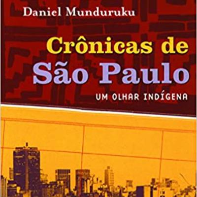 MUNDURUKU, Daniel. Crônicas de São Paulo: um olhar indígena.