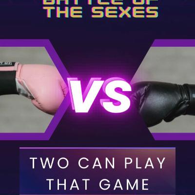 Episode 12 BATTLE OF THE SEXES PT 2