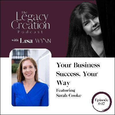047 Your Business Success, Your Way with Sarah Cooke