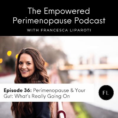 Episode 36: Perimenopause & Your Gut: What’s Really Going On