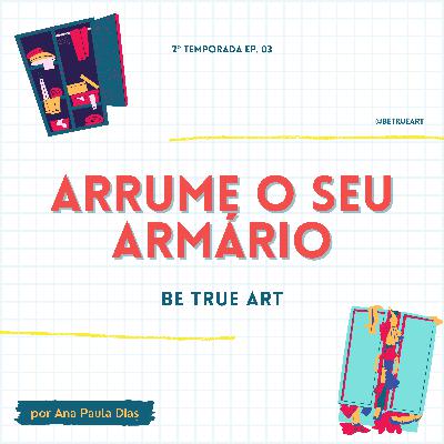 BE TRUE| Arrume o seu armário
