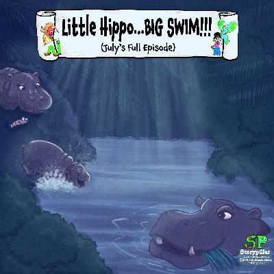 July’s Full Episode: Little Hippo…BIG SWIM!!! (Nigeria)