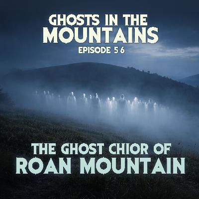 GITM - Ep #56 - The Ghost Chior of Roan Mountain