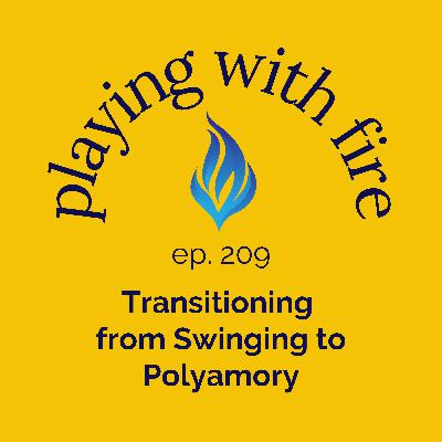 209 Transitioning from Swinging to Polyamory 209 Transitioning from Swinging to Polyamory