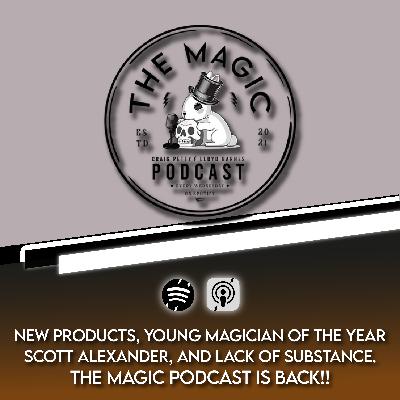 97: NEW PRODUCTS, YOUNG MAGICIAN OF THE YEAR, SCOTT ALEXANDER, AND LACK OF SUBSTANCE. THE MAGIC PODCAST IS BACK!! | The Magic Podcast Episode #97
