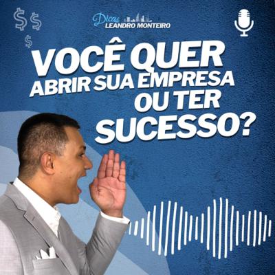 Você quer abrir sua empresa ou ter sucesso?
