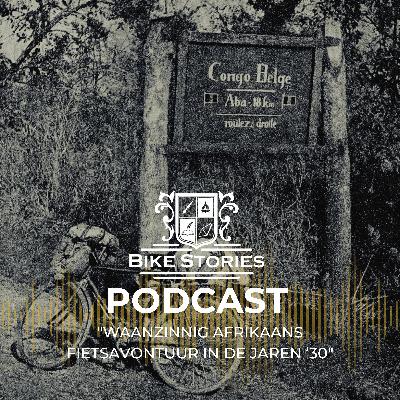 #22 - Waanzinnig Afrikaans fietsavontuur in de jaren ‘30 - Het verhaal door verteld door tom #22 - Waanzinnig Afrikaans fietsavontuur in de jaren ‘30 - Het verhaal door verteld door tom