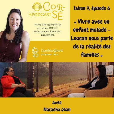 Vivre avec un enfant malade - Leucan nous parle de la réalité des familles. Avec Natacha Jean, de Leucan | S9-É6