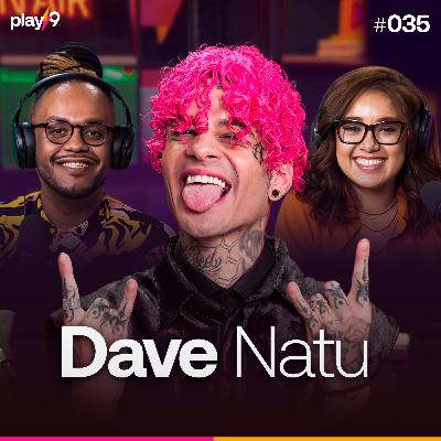 DAVE NATU - Pod da Play || EP035 DAVE NATU - Pod da Play || EP035