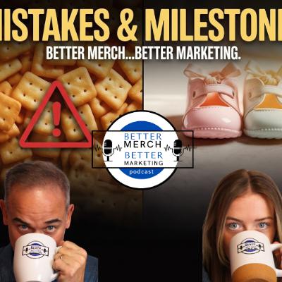Better Merch…Better Marketing: Marketing, Mistakes, and Milestones