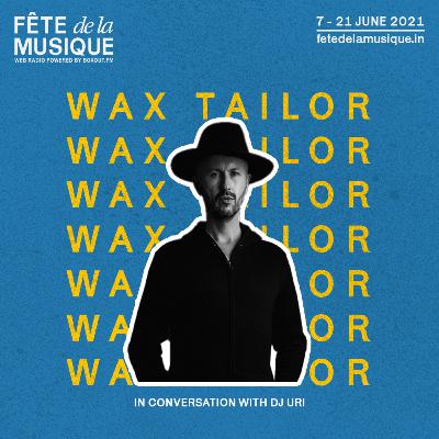 Fête de la Musique 2021 - Wax Tailor in conversation w/ DJ Uri [21-06-2021]