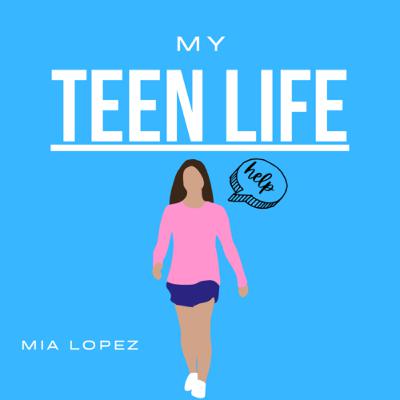 MY TEEN LIFE- Mia Lopez MY TEEN LIFE- Mia Lopez