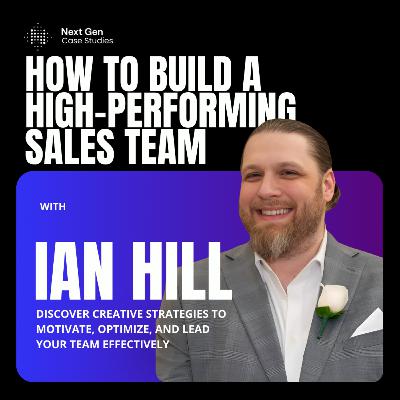 Ian Hill on Growth Strategies and Building Effective Sales Teams Ian Hill on Growth Strategies and Building Effective Sales Teams