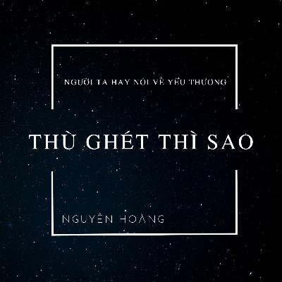 #5 Người ta hay nói về yêu thương, còn thù ghét thì sao? #5 Người ta hay nói về yêu thương, còn thù ghét thì sao?