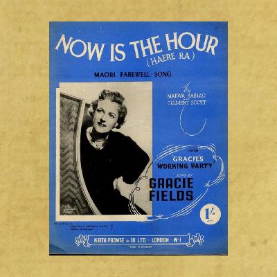 Now Is The Hour - Gracie Fields and a New Zealand Lullaby Turned Global Goodbye