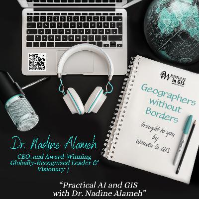 S3 EP10: Practical AI and GIS with Dr. Nadine Alameh S3 EP10: Practical AI and GIS with Dr. Nadine Alameh