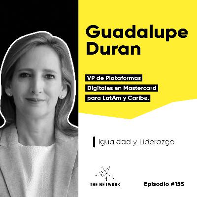 #155 - Guadalupe Duran, VP de Plataformas Digitales en Mastercard para LatAm y Caribe. “Igualdad y Liderazgo” #155 - Guadalupe Duran, VP de Plataformas Digitales en Mastercard para LatAm y Caribe. “Igualdad y Liderazgo”