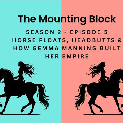 S2 EP5 - Horse Floats, Headbutts & How Gemma Manning Built Her Empire S2 EP5 - Horse Floats, Headbutts & How Gemma Manning Built Her Empire