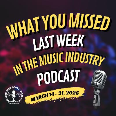 What You Missed In The Music Industry Podcast: March 14 - 21, 2026
