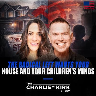 The Radical Left Wants Your House and Your Children's Minds