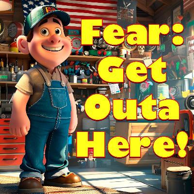Fear Get Outta Here! Fear Get Outta Here!