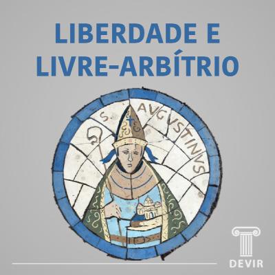 #049# Liberdade e Livre-Arbítrio em Santo Agostinho