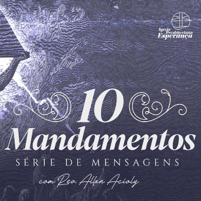 Êxodo 20.13 | Dez Mandamentos: Palavras de Liberdade - 6o Mandamento | Rev. Allan Acioly