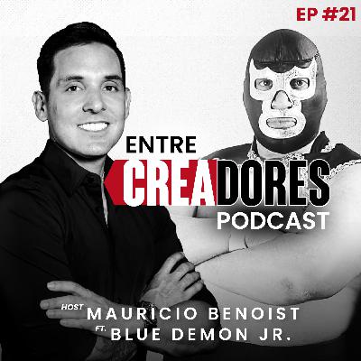 #33. Detrás del ring: secretos y sacrificios del negocio de la lucha libre: Blue Demon Jr. | Entre Creadores con Mauricio Benoist