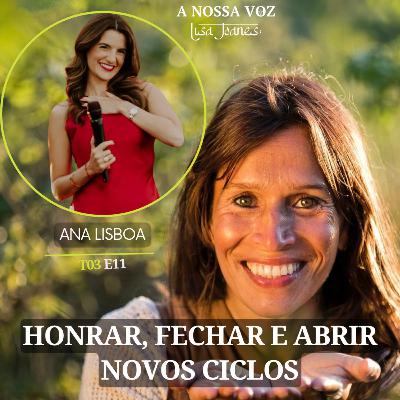 Honrar, Fechar e Abrir Novos Ciclos, com Ana Lisboa Honrar, Fechar e Abrir Novos Ciclos, com Ana Lisboa