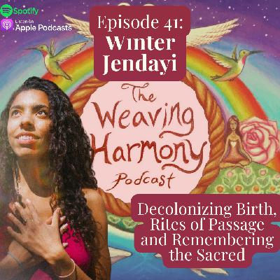41. Decolonizing Birth, Rites of Passage and Remembering the Sacred w/ Winter Jendayi